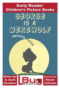 George is a Werewolf - Early Reader - Children's Picture Books