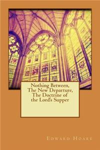 Nothing Between, The New Departure, The Doctrine of the Lord's Supper