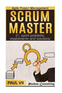 Scrum Master: 21 Sprint Problems, Impediments and Solutions