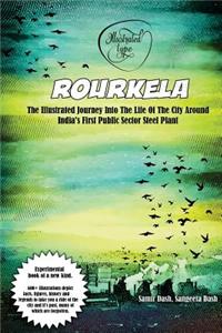 Rourkela - The Illustrated Journey Into the Life of the City Around India's First Public Sector Steel Plant