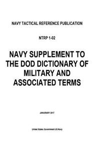 Navy Tactical Reference Publication NTRP 1-02 Navy Supplement to the DOD Dictionary of Military and Associated Terms January 2017