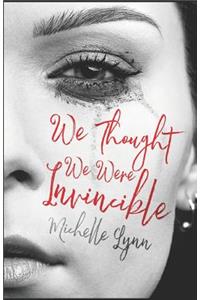 We Thought We Were Invincible