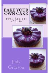 Bake Your own Cake: 1001 Recipes of Life