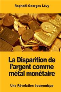 La Disparition de l'argent comme métal monétaire