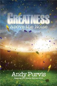 Greatness Above the Noise