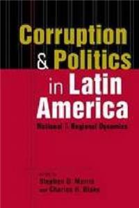 Corruption and Politics in Latin America: National and Regional Dynamics
