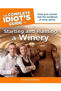 The Complete Idiot's Guide to Starting and Running a Winery