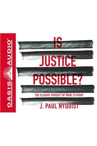 Is Justice Possible? (Library Edition): The Elusive Pursuit of What Is Right