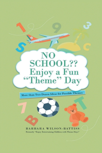 NO SCHOOL Enjoy a fun 