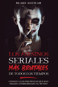 Asesinos Seriales más Brutales de Todos los Tiempos