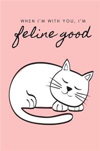 When I'm with you, I'm feline good