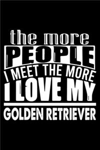 The More People I Meet The More I Love My Golden Retriever