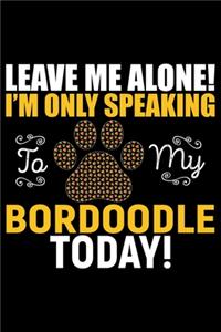 Leave Me Alone! I'm Only Speaking to My Bordoodle Today!