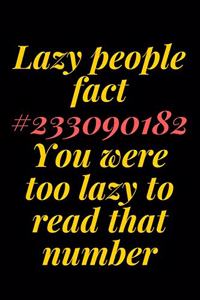 Lazy people fact . You were too lazy to read that number