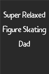 Super Relaxed Figure Skating Dad
