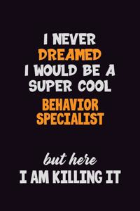 I Never Dreamed I would Be A Super Cool Behavior Specialist But Here I Am Killing It