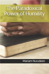 The Paradoxical Power of Humility