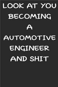Look At You Becoming a Automotive engineer and shit funny notebook Gifts