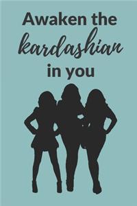 Awaken the Kardashian in you