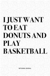 I Just Want To Eat Donuts And Play Basketball