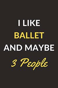 I Like Ballet And Maybe 3 People