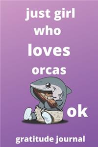 just girl who loves orcas OK gratitude journal