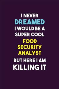 I Never Dreamed I would Be A Super Cool Food Security Analyst But Here I Am Killing It