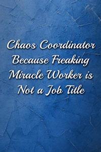 Chaos Coordinator Because Freaking Miracle Worker Is Not a Job Title