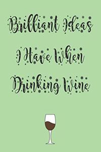 Brilliant Ideas I Have When Drinking Wine best gift Birthday/Valentine's Day/Anniversary for friendS, FAMILY