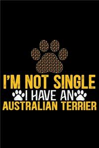 I'm Not Single I Have an Australian Terrier: Cool Australian Terrier Dog Journal Notebook - Australian Terrier Gifts - Funny Australian Terrier Dog Notebook - Australian Terrier Owner Gifts. 6 