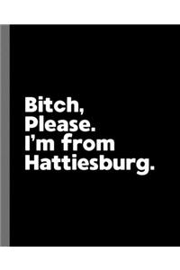 Bitch, Please. I'm From Hattiesburg.