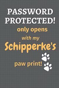 Password Protected! only opens with my Schipperke's paw print!