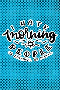 I Hate Morning People Or Mornings Or People