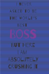 I never asked to be the world's best boss