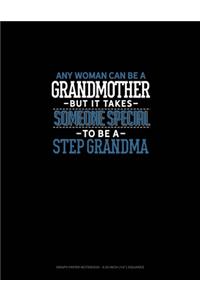 Any Woman Can Be A Grandmother But It Takes Someone Special To Be A Step Grandma