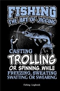 Fishing The Art of Jigging Casting Trolling or Spinning. Funny Fishing Logbook