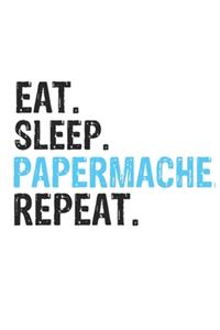 Eat Sleep Papermache Repeat Best Gift for Papermache Fans Notebook A beautiful