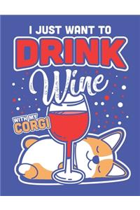 I Just Want to Drink Wine with My Corgi