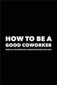 How to Be a Good Coworker When All You Wanna Do Is Smash Everyone in the Face