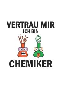 Vertrau mir ich bin Chemiker: Monatsplaner, Termin-Kalender - Geschenk-Idee für Chemie Nerds & Laboranten - A5 - 120 Seiten