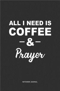 All I Need Is Coffee & Prayer