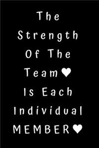 The Strength Of The Team Is Each Individual Member