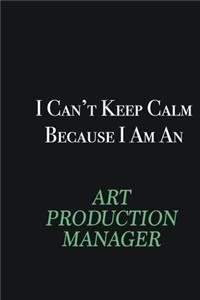 I cant Keep Calm because I am an Art production manager: Writing careers journals and notebook. A way towards enhancement