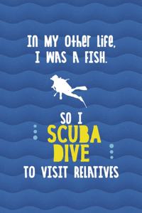 In My Other Life, I Was A Fish. So I Scuba Dive To Visit Relatives