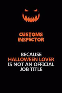 Customs Inspector Because Halloween Lover Is Not An Official Job Title