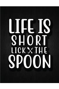 Life Is Short Lick the Spoon