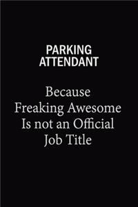 Parking Attendant Because Freaking Awesome Is Not An Official Job Title