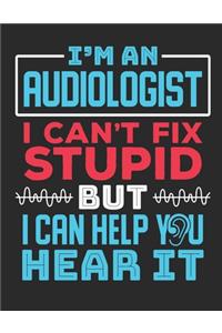 I'm An Audiologist I Can't Fix Stupid But I Can Help You Hear It