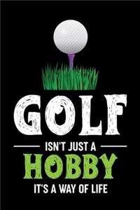 Golf Isn't Just A Hobby It's A Was Of Life