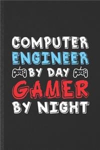 Computer Engineer by Day Gamer by Night